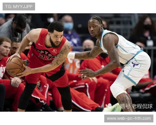 猛龙鏖战黄蜂全场激烈对攻双方球星爆发上演逆转好戏